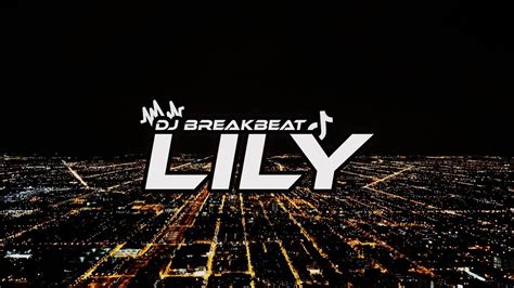 DJ LILY BREAKBEAT FULLBASS TERBARU YouTube