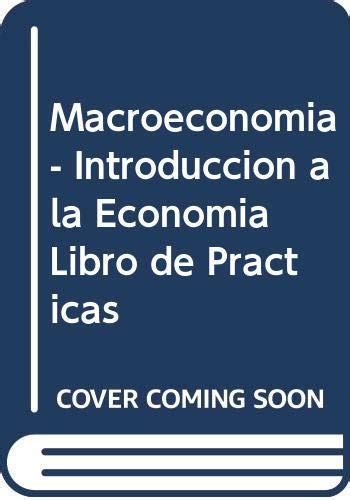 Macroeconomia Introduccion A La Economia Libro De Practicas Spanish