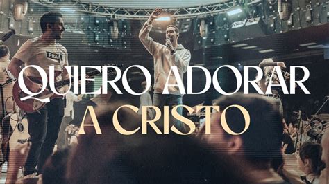 Quiero Adorar A Cristo Somos Uno Worship Feat Lau Guerra Johan Y