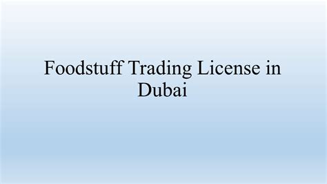 Ppt Foodstuff Trading License In Dubai Powerpoint Presentation Free