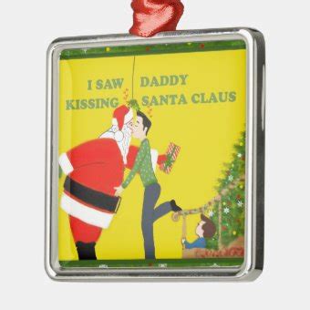 I Saw Daddy Kissing Santa Claus Gay Christmas Metal Ornament Zazzle