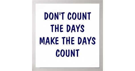 Dont Count The Days Make The Days Count Poster Zazzle