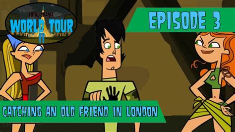 ️ Total Drama World Tour Ii ️ Episode 3 Catching An Old Friend In London Youtube