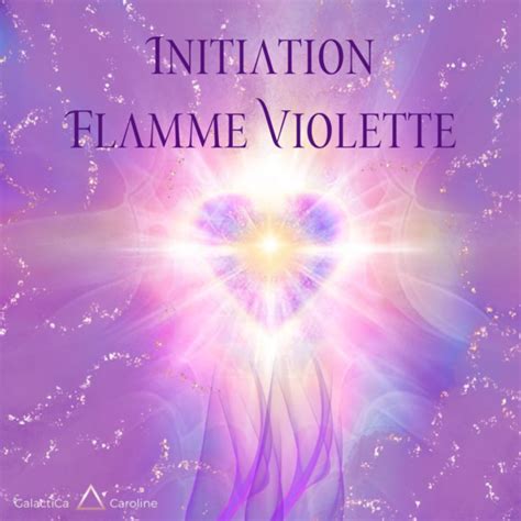 INITIATION FLAMME VIOLETTE GalactiCa Caroline