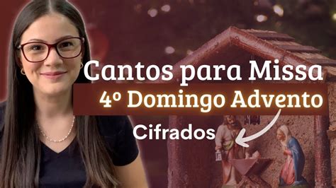 CANTOS LITÚRGICOS para Missa do 4º DOMINGO DO ADVENTO ANO B YouTube