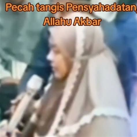 Pecah Tangisan Pensyahadatan Allahu Akbar Syahadat Syahadat Mualaf