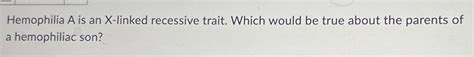Solved Hemophilia A Is An X Linked Recessive Trait Which Chegg