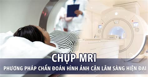 Chụp MRI nên thực hiện khi nào, có hại cho cơ thể hay không?