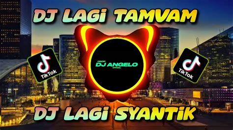 DJ Viral Lagi Tamvan X Lagi Syantik Tik Tok Viral DJ Angelo Drop