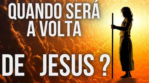 QUANDO SERÁ A VOLTA DE JESUS O QUE ESTÁ POR VIR YouTube