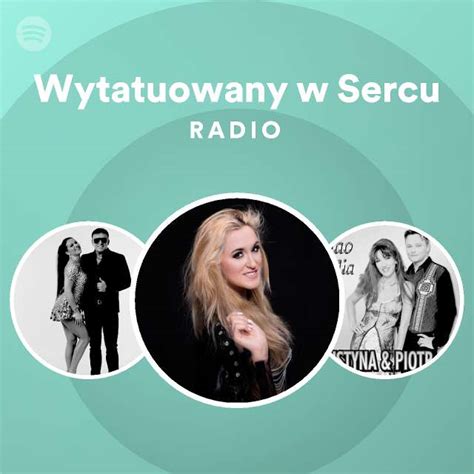 Wytatuowany W Sercu Radio Playlist By Spotify Spotify