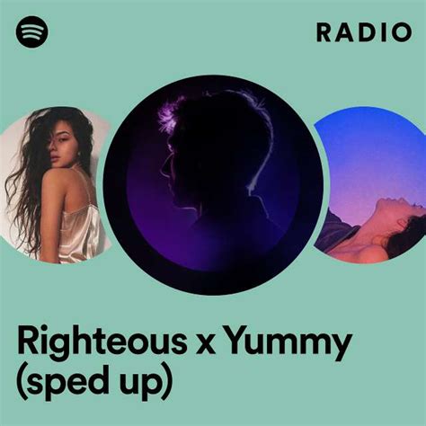 Righteous X Yummy Sped Up Radio Playlist By Spotify Spotify