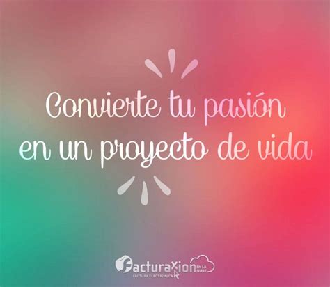 Convierte Tu Pasi N En Un Proyecto De Vida Spanish Quotes Inspire Me