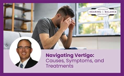 Navigating Vertigo Causes Symptoms And Treatments Advanced Hearing And Balance Specialists