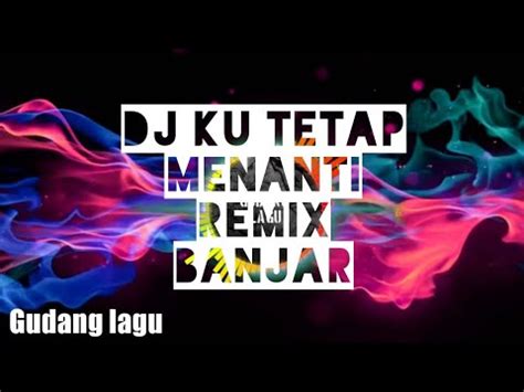 Dj Ku Tetap Menanti Dj Banjar Remix Tiktok Viral Goyang Banjar Full