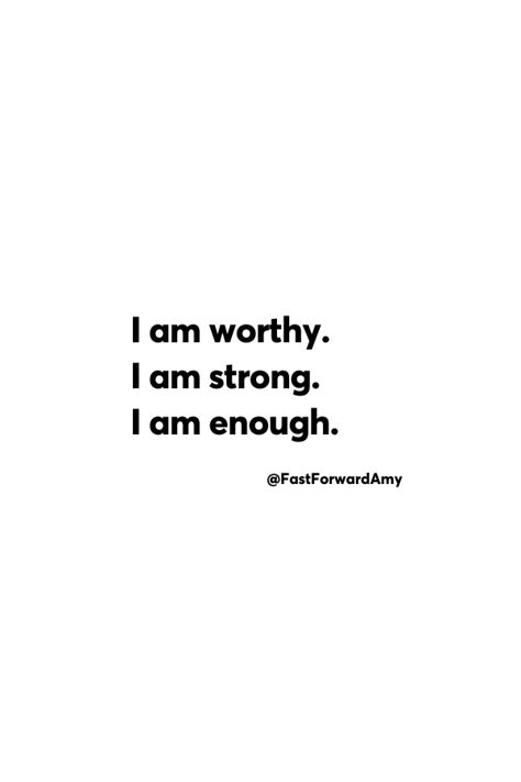 I Am Worthy I Am Strong I Am Enough Wise Quotes Enough Is Enough