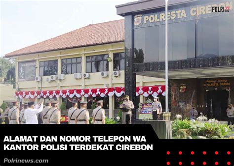 Alamat dan Nomor Telepon WA Kantor Polisi Terdekat Cirebon