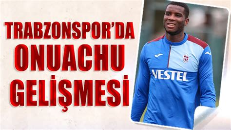 Trabzonspor Un Kupa Ma Ncesi Onuachu Geli Mesi Trabzon Haber