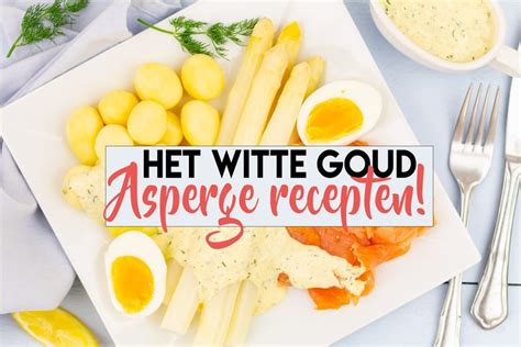 Witte Asperge Recepten Het Witte Goud SmaakMenutie