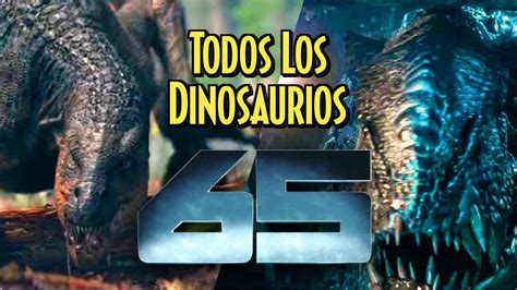 Todos los DINOSAURIOS de 65 Al Borde de la Extinción YouTube