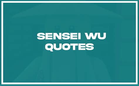 115 Best Sensei Wu Quotes With Commentary Burning For Success