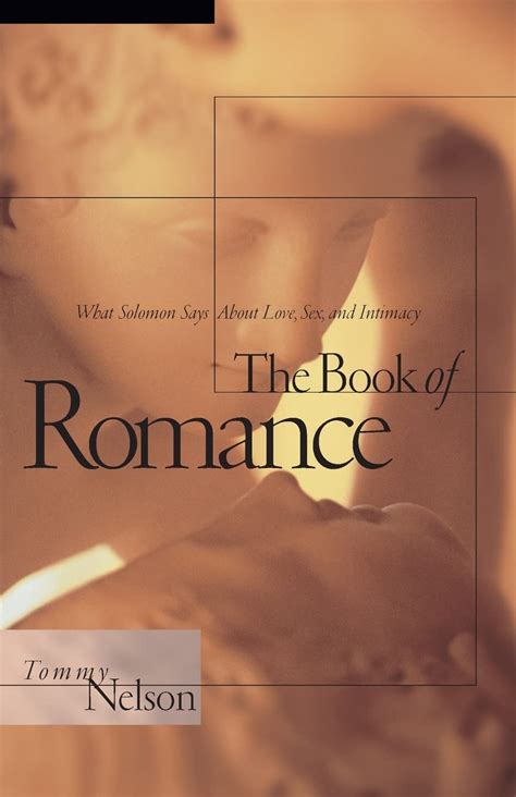 The Book Of Romance What Solomon Says About Love Sex And Intimacy