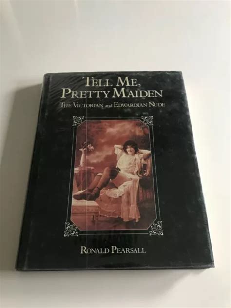 Tell Me Pretty Maiden The Victorian And Edwardian Nude Pearsall
