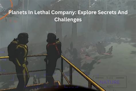 Planets In Lethal Company Explore Secrets And Challenges The Nature Hero