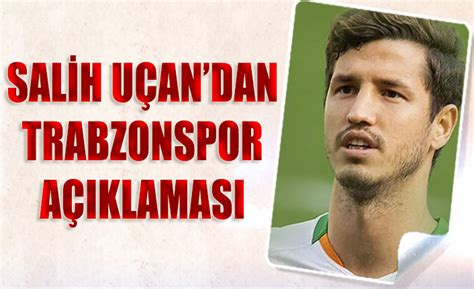 Salih Uçan dan Trabzonspor Açıklaması Trabzon Haber Trabzonspor