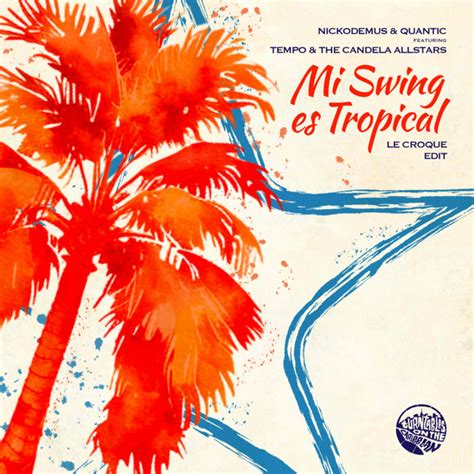 Mi Swing Es Tropical Le Croque Upswing Edit Quantic Nickodemus