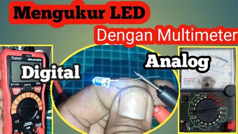 Cara Mengukur Cek Led Menggunakan Multimeter Digital Dan Analog Youtube