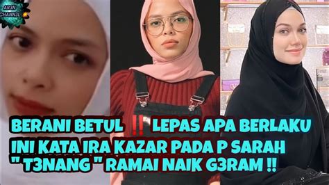 BERANI BETUL IRA KAZAR SAJA NAK K3RUHKAN KEADAAN LEPAS P SARAH