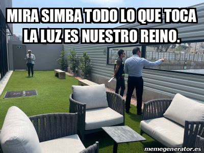 Meme Personalizado Mira Simba Todo Lo Que Toca La Luz Es Nuestro