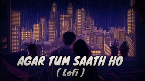 Agar Tum Saath Ho Lofiagar Tum Saath Ho Slowed And Reverbagar Tum Saath Ho Lofi Songsonai2680