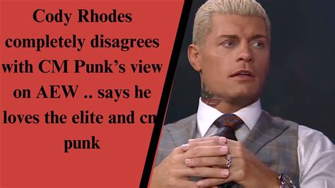 Cody Rhodes Completely Disagrees With Cm Punks View Of Aew Youtube