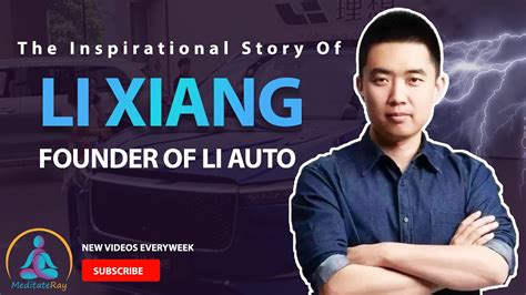 THE INSPIRATIONAL STORY OF LI XIANG - FOUNDER OF LI AUTO | Meditateray ...