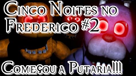 Cinco Noites no Frederico 2 Começou a Putaria Five Nights at