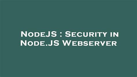 NodeJS Security In Node JS Webserver YouTube