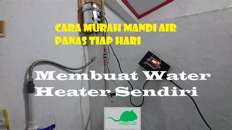 Cara Murah Mandi Air Hangat Tiap Hari Membuat Sendiri Water Heater