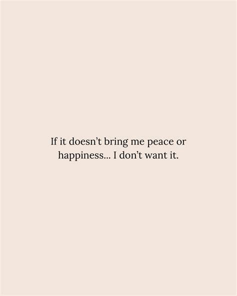 If It Doesn T Bring Me Peace Or Happiness I Don T Want It Peace