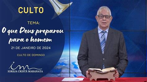 21 01 2024 CULTO 20H Igreja Cristã Maranata Tema O que Deus