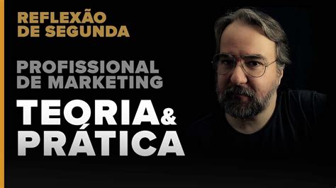 Profissional De Marketing Teoria Vs Pr Tica Youtube