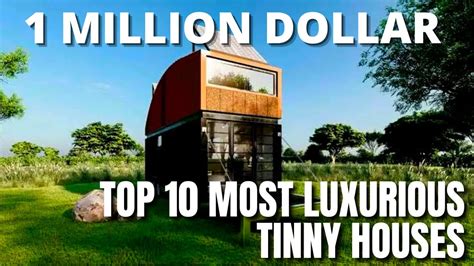 Top Most Luxurious Tiny Houses The Top Tiny Homes Of Youtube