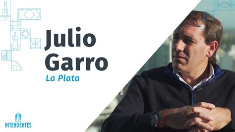 Julio GARRO LA PLATA Intendentes YouTube