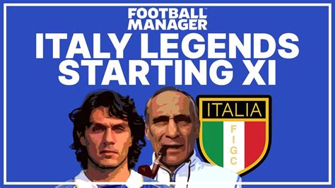 Italy Legends Starting Xi Fml Database Youtube