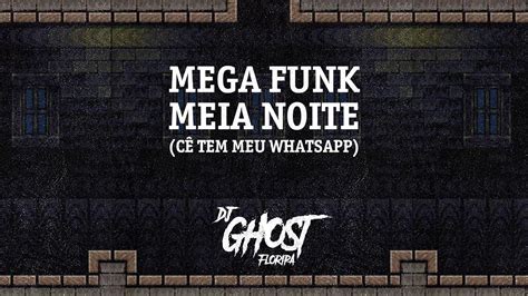 DJ Ghost Floripa Mega Funk Meia Noite Cê Tem Meu WhatsApp YouTube