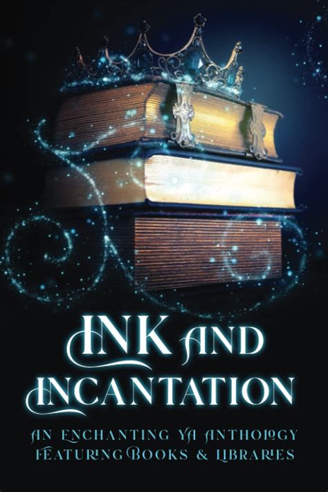 Ink And Incantation An Enchanting Ya Anthology Featuring Books