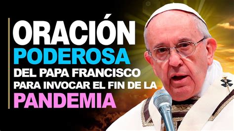 🙏 Oración Poderosa Del Papa Francisco Para Invocar El Fin De La Pandemia 🧓 En 2020 Oraciones