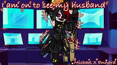 “i Am On To See My Husband ️” Mennard Ennchael Michael X Ennard Gacha Club Life Youtube