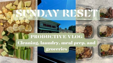 Sunday Reset Clean With Me Weekly Home Reset Trader Joes Haul Meal